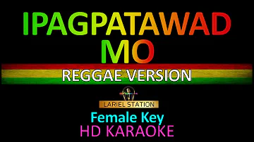 IPAGPATAWAD MO Reggae version Karaoke (Female Key)