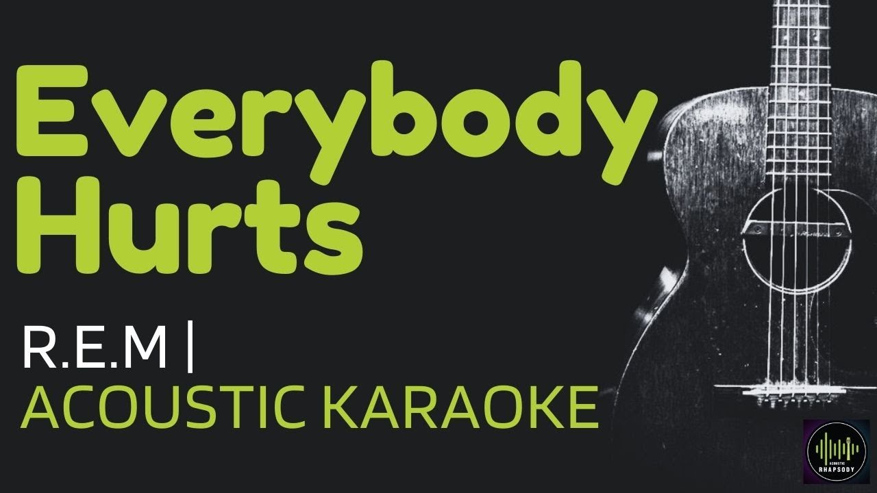 Everybody Hurts R.E.M Acoustic Karaoke YouTube