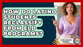 How Do Latino Students Reclassify From ELD Programs - Latino Education in America