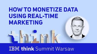 How to monetize data using real-time marketing - IBM Think Warsaw
