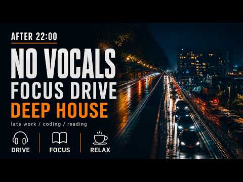 No Vocals Focus Drive | Deep House for Late Work & Reading
