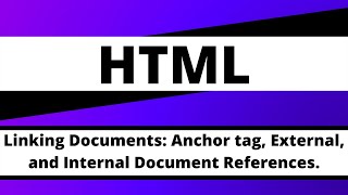 Linking Documents: Anchor Tag, External, and Internal Document References.