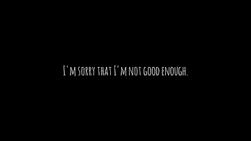 | I'm sorry that I'm not good enough | Sad Audio |