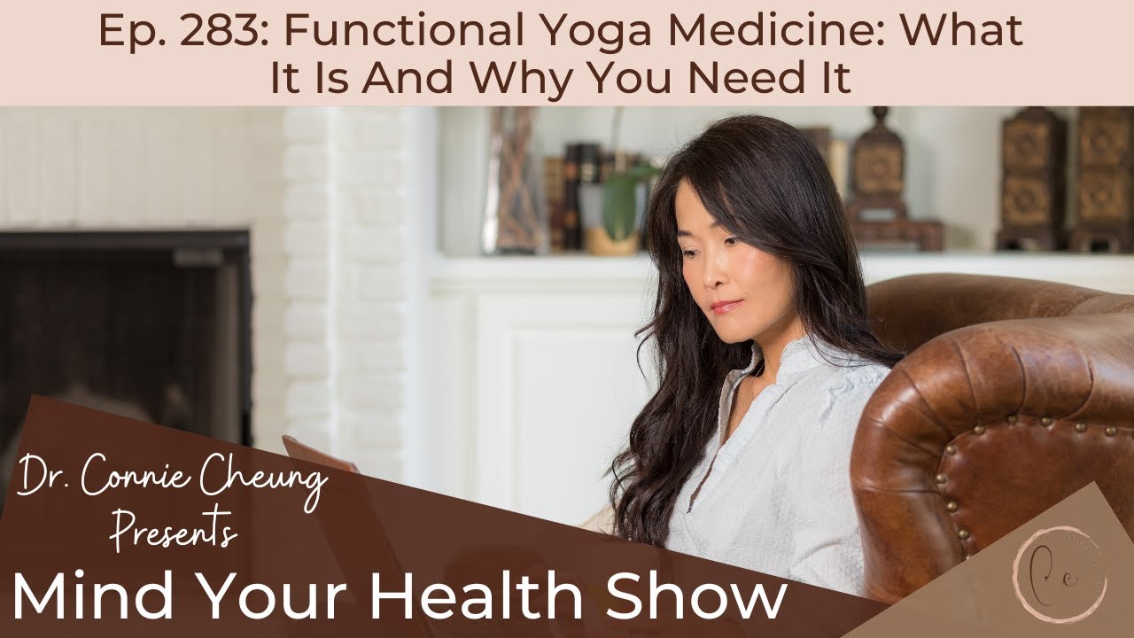 Mind Your Health Show Ep. 283: Functional Yoga Medicine What It Is And Why You Need It
