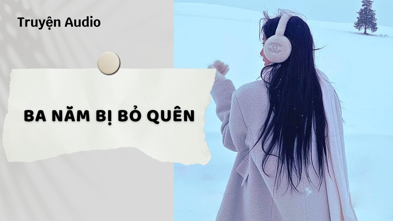 Truyện Audio | Ba Năm Bị Bỏ Quên (Full) | Nguyệt Hoa Vy