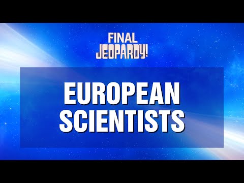European Scientists Final Jeopardy JEOPARDY