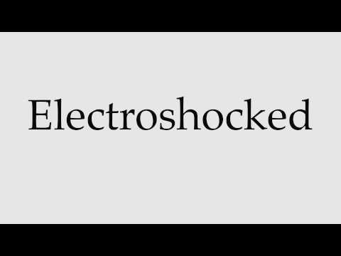 How to Pronounce Electroshocked