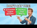 25 Common English Mistakes You Must Stop Making 25 Common English Mistakes You Must Stop Making