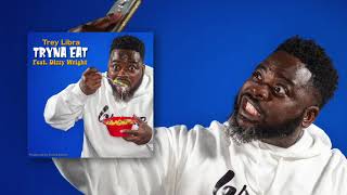 @TreyLibraMusic Tryna Eat featuring Dizzy Wright