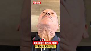 Don Pedro Rivera Tiene Ordenes Del Doctor