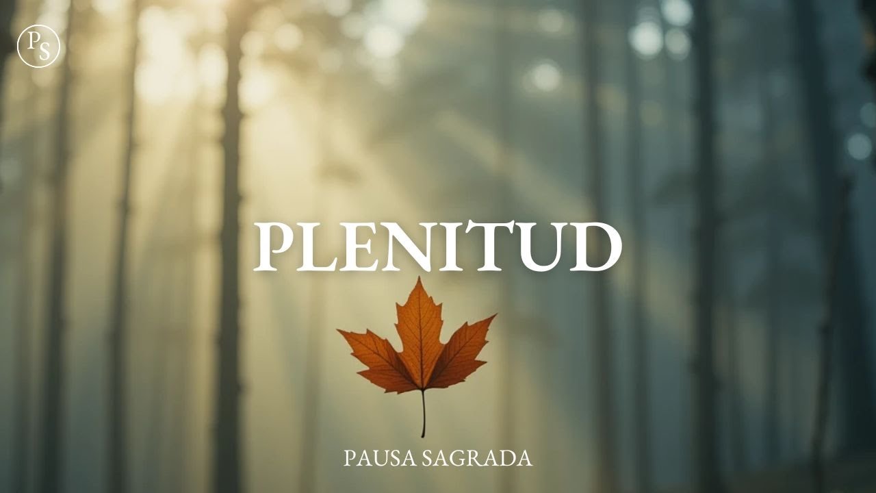 PLENITUD: Lo que tu ALMA está pidiendo a GRITOS en silencio - YouTube
