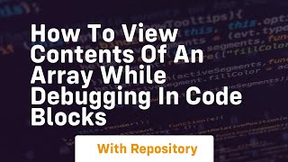 how to view contents of an array while debugging in code blocks
