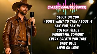 Stuck On You, I Don't Want To Talk About It, Say You, Say Me, Cotton Fields || Classic Country Cover