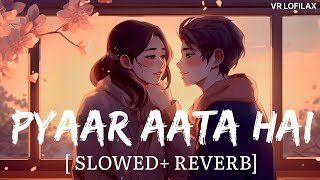 Pyaar Aata Hai (Slowed   Reverb) | Rito Riba, Shreya Ghoshal | VR Lofilax