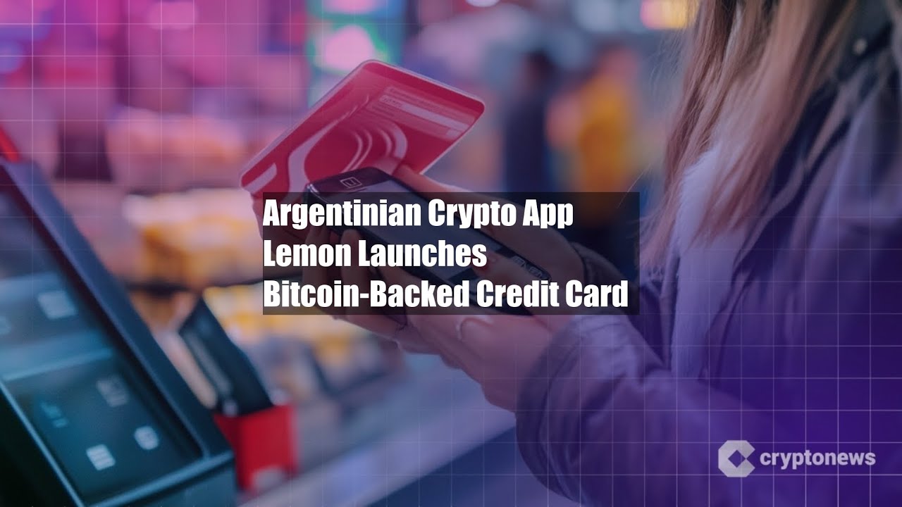 Argentinian Crypto App Lemon Launches Bitcoin-Backed Credit Card