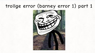 trollge error barney error 1 part 1