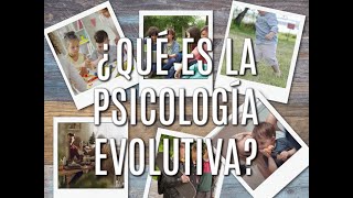 ¿Qué es la Psicología Evolutiva?