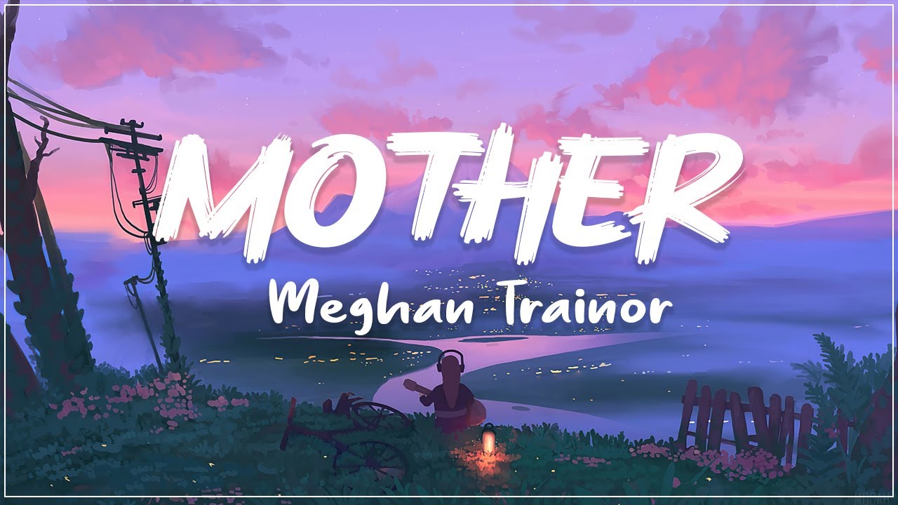 Meghan Trainor Mother (Lyrics) YouTube
