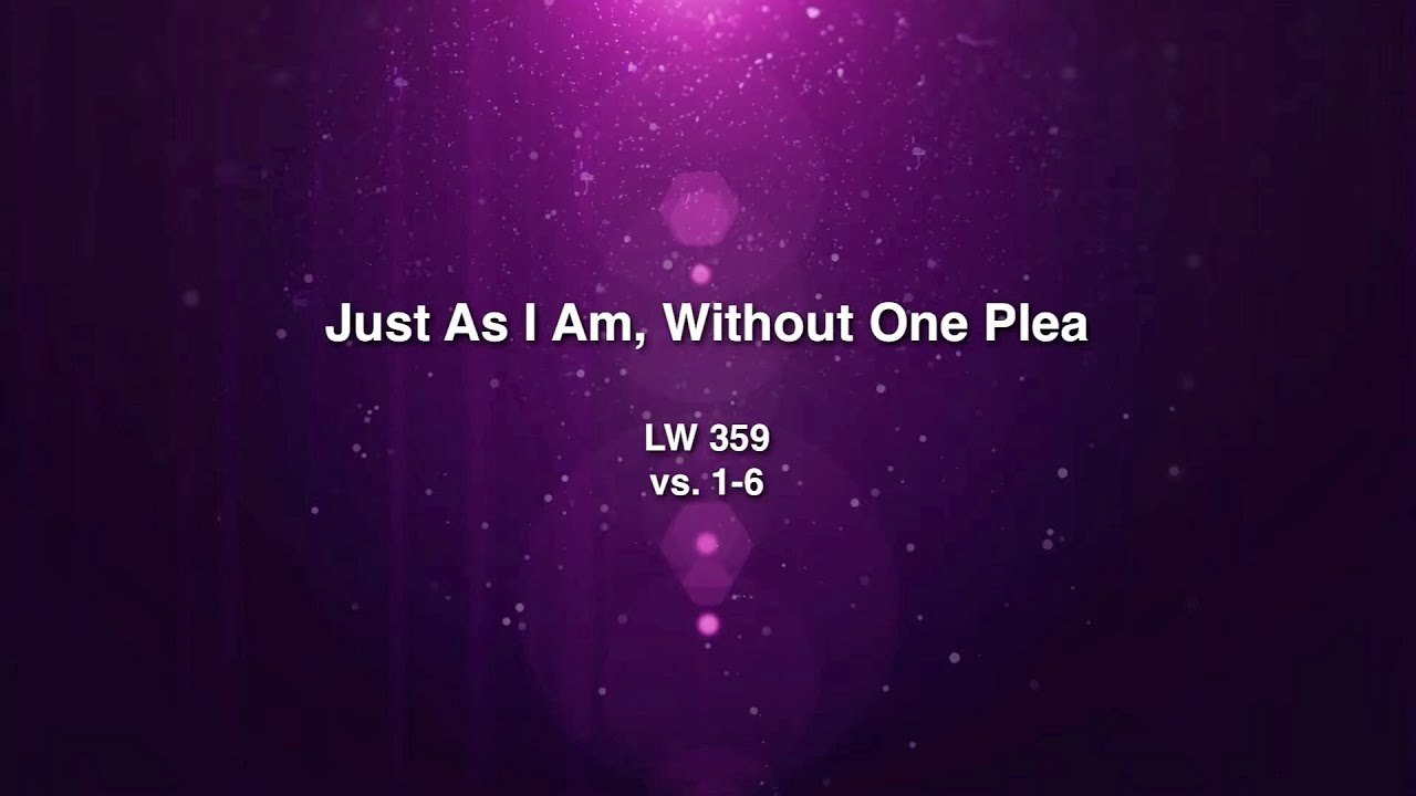 Just as I am Without One Plea LW 359 Lutheran Church Hymn Topher