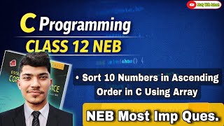 C Program to Sort 10 Numbers in Ascending Order 🔥| Array Sorting in C | NEB Class 12