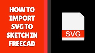How to Import SVG to Sketch in FreeCAD | Simple Tutorial