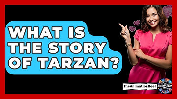 What Is The Story Of Tarzan? - The Animation Reel