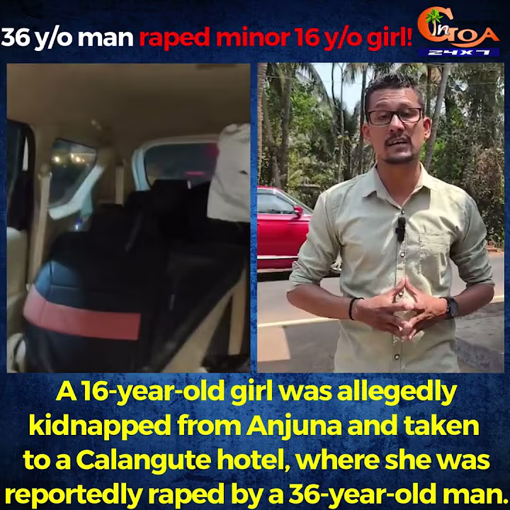 36 y/o man raped minor 16 y/o girl! A 16-year-old girl was allegedly kidnapped from Anjuna