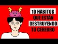 10 HÁBITOS que DESTRUYEN tu CEREBRO