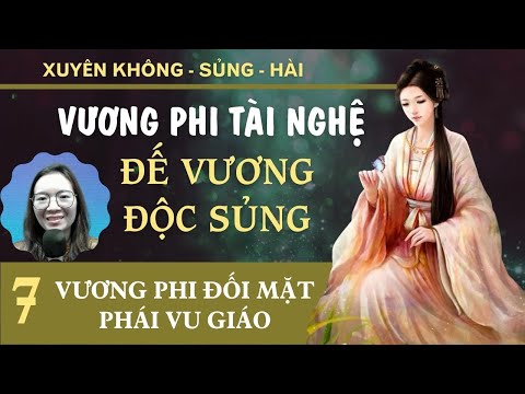 Video Truyện Xuyên không Tập 7 - Vương Phi Tài Nghệ Đế Vương... - youtube