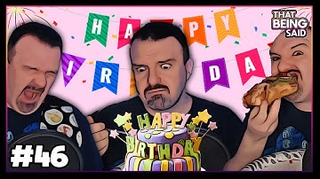 That Being Said #46 - Snorty First Birthday w/@TakinLs