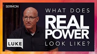 What Does Real Power Look Like? (Pastor Brad Bigney)