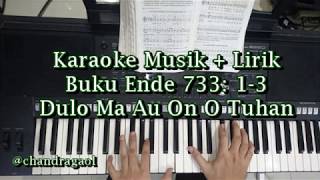 Video thumbnail of "Karaoke musik dan Lirik Buku Ende 733 Dulo Ma Au On O Tuhan || Lagu Rohani Batak Cover"