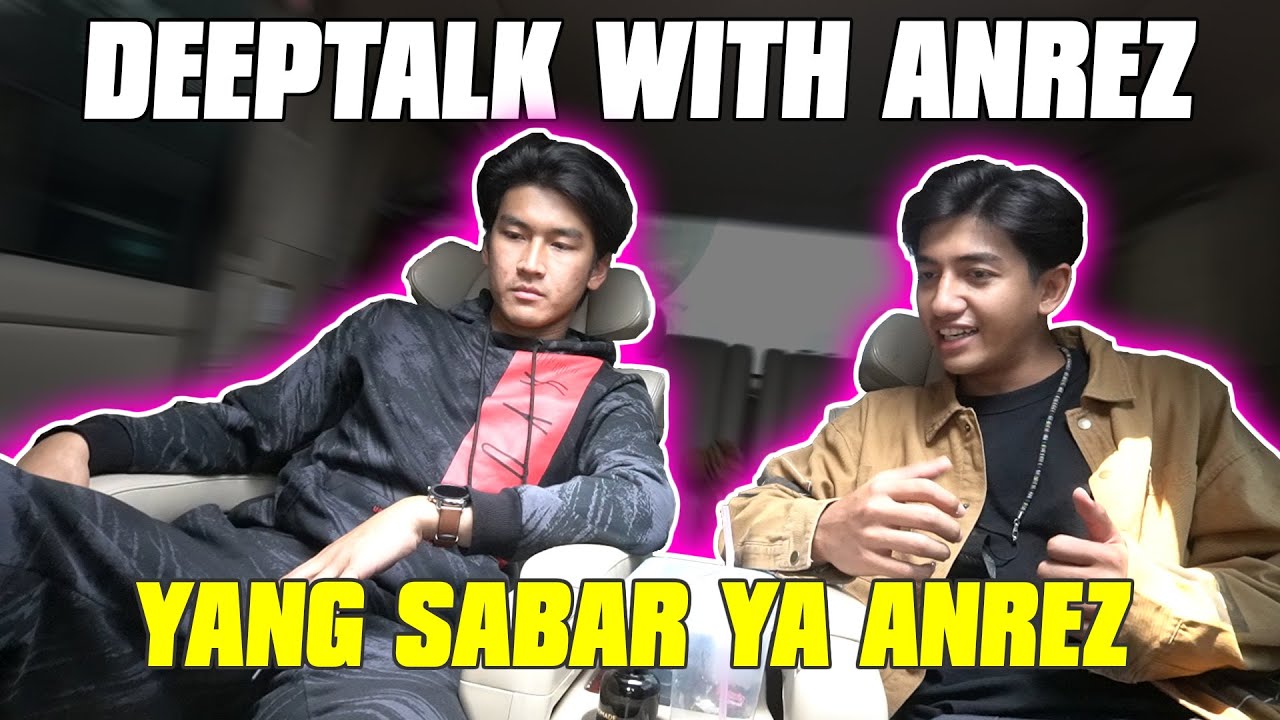 DEEPTALK WITH ANREZ... yang  sabar ya anrez