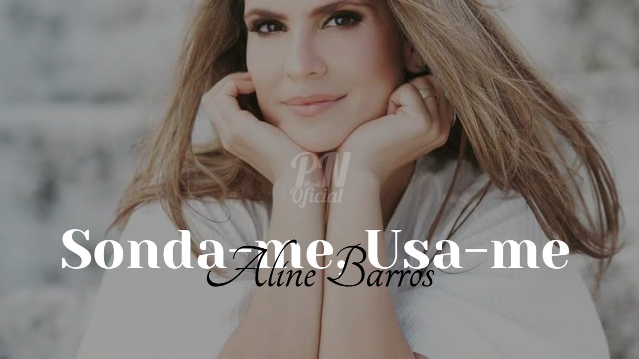 Aline Barros - Sonda-me, Usa-me | Letra Na Descrição - YouTube