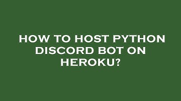How to host python discord bot on heroku?