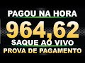 PAGOU 964,62 NA HORA - SAQUE AO VIVO COM PROVA DE PAGAMENTO | Apps que Pagam de Verdade!