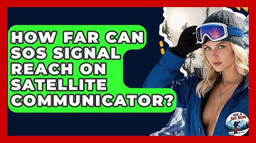 How Far Can SOS Signal Reach On Satellite Communicator? - Ask A Ski Bum