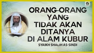 Orang-Orang yang Tidak Akan Ditanya di Alam Kubur - Syaikh Shalih as-Sindi #NasehatUlama