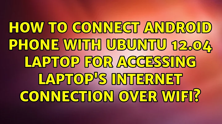 How to connect android phone with ubuntu 12.04 laptop for accessing laptop's internet connection...
