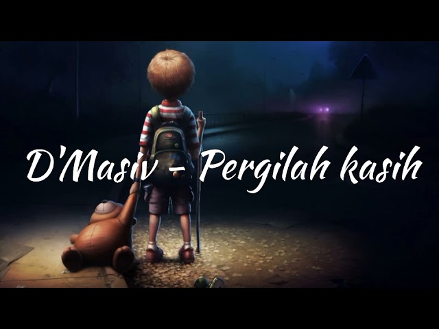 D'Masiv - Pergilah kasih Lirik class=