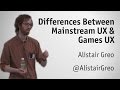 'Mainstream' UX and Games UX - Alistair Greo, Player Research