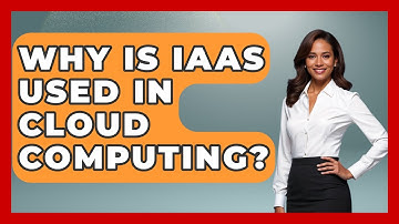 Why Is IaaS Used In Cloud Computing? - Tech Terms Explained