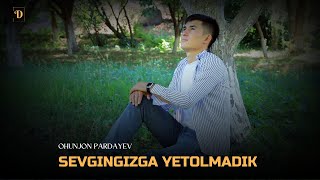 Ohunjon Pardayev - Sevgingizga Yetolmadik