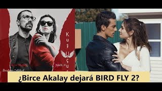 ¿Birce Akalay dejará BIRD FLY 2?