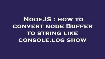 NodeJS : how to convert node Buffer to string like console.log show