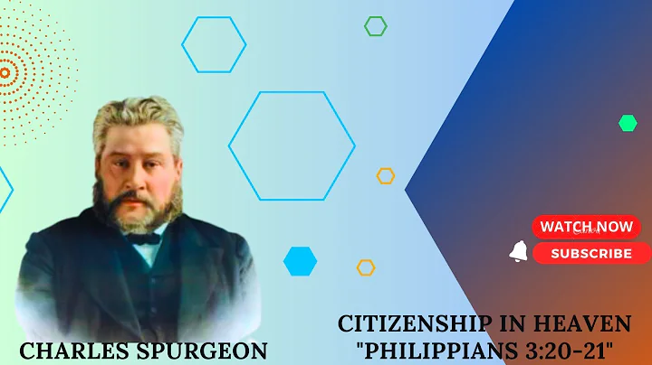 Citizenship in Heaven "Philippians 3:20-21" pastor charles spurgeon #sermon