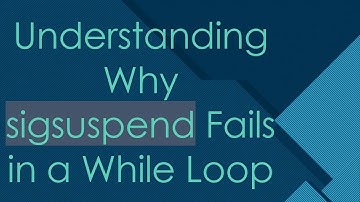Understanding Why sigsuspend Fails in a While Loop