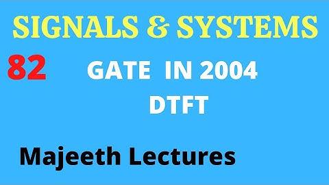 82 GATE IN 2004 Signals and Systems DTFT @majeethlectures