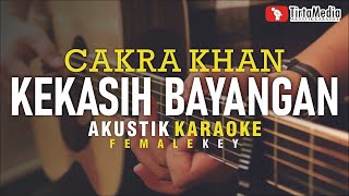 kekasih bayangan - cakra khan (akustik karaoke) female key | nada cewek