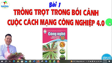 Công Nghệ 10 Trồng Trọt CÁNH DIỀU_Bài 1 Trồng Trọt Trong Bối Cảnh Cuộc Cánh Mạng Công Nghiệp 4.0